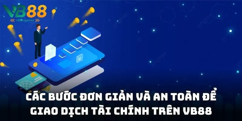 Điều khoản điều kiện 2 Các bước đơn giản và an toàn để giao dịch tài chính trên VB88