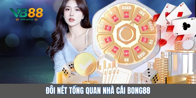 Nhà cái Bong88 – Hệ sinh thái cá cược toàn diện, cực kỳ uy tín 2 Đôi nét tổng quan về nhà cái Bong88