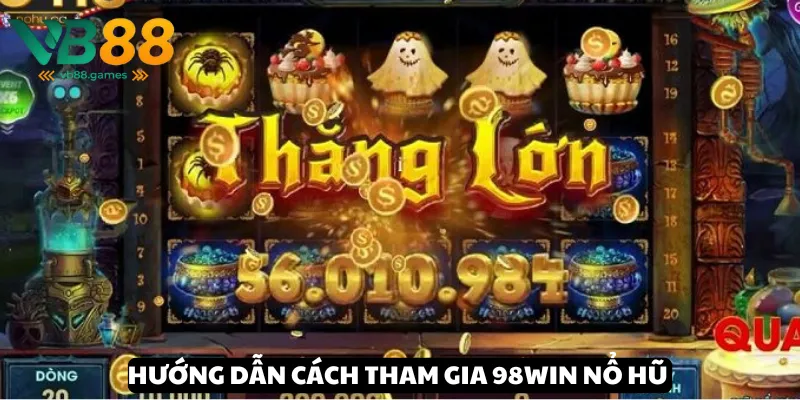 98win Nổ Hũ: Cơ Hội Trúng Lớn Cho Các Game Thủ Chuyên Nghiệp 4 Hướng dẫn cách chơi 98win Nổ hũ siêu dễ
