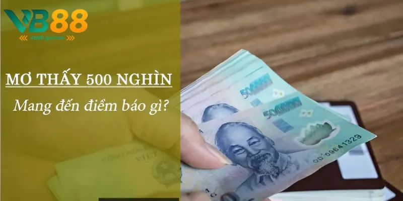 Ngủ Mơ Thấy Tiền 500k: Ý Nghĩa Và Giải Mã Giấc Mơ 2 Luận giải ý nghĩa khi ngủ mơ thấy tiền 500k