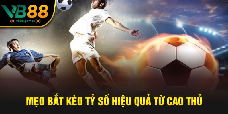 Kèo Tỷ Số – Cách Chơi, Mẹo Bắt Chuẩn Và Những Điều Cần Biết 4 Mẹo chơi kèo hiệu quả từ cao thủ